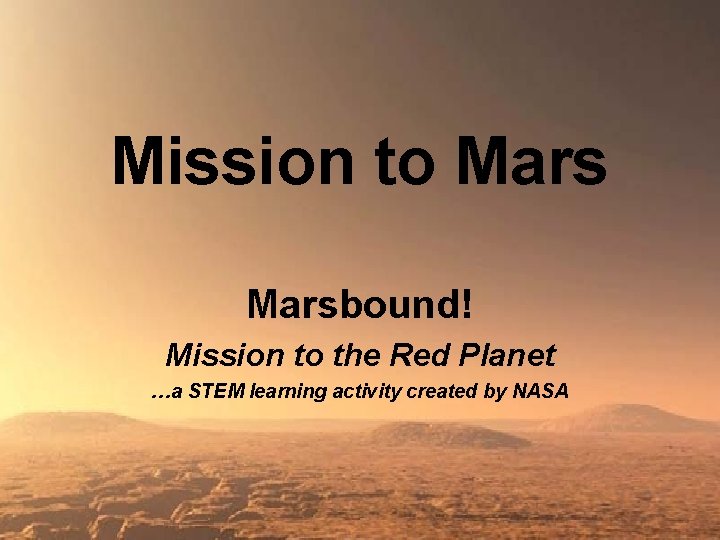 Mission to Marsbound! Mission to the Red Planet …a STEM learning activity created by