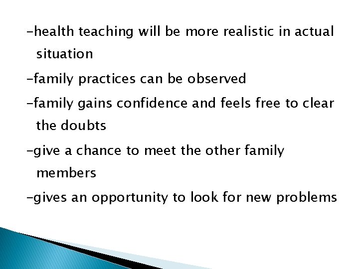 -health teaching will be more realistic in actual situation -family practices can be observed