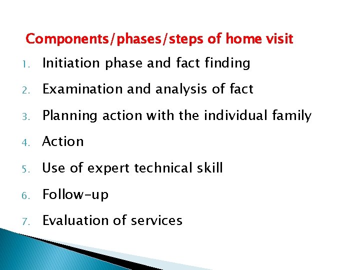 Components/phases/steps of home visit 1. Initiation phase and fact finding 2. Examination and analysis