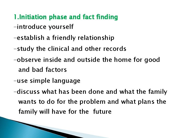1. Initiation phase and fact finding -introduce yourself -establish a friendly relationship -study the