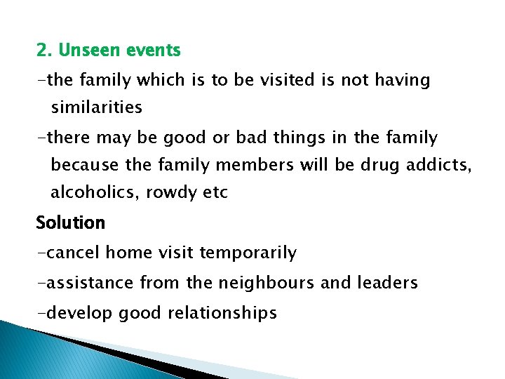 2. Unseen events -the family which is to be visited is not having similarities