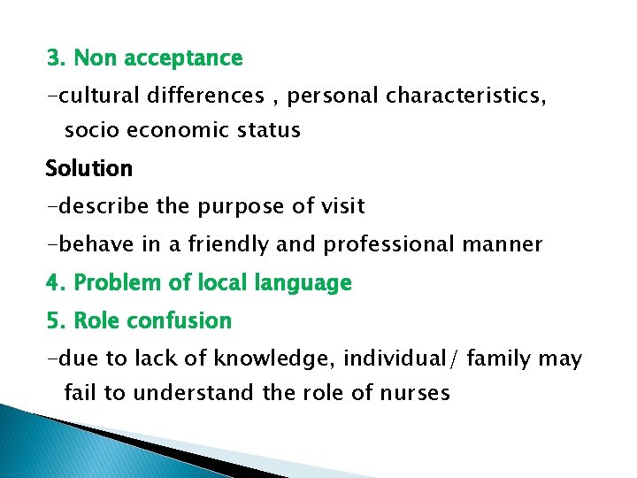 3. Non acceptance -cultural differences , personal characteristics, socio economic status Solution -describe the