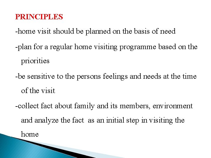 PRINCIPLES -home visit should be planned on the basis of need -plan for a