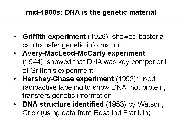 mid-1900 s: DNA is the genetic material • Griffith experiment (1928): showed bacteria can
