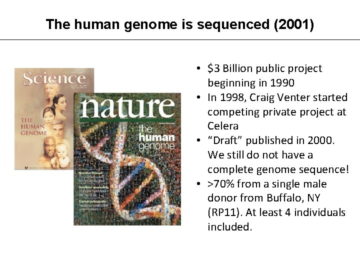 The human genome is sequenced (2001) • $3 Billion public project beginning in 1990