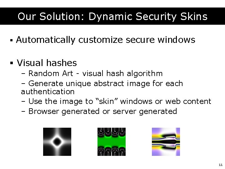 Our Solution: Dynamic Security Skins § Automatically customize secure windows § Visual hashes –