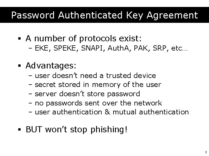 Password Authenticated Key Agreement § A number of protocols exist: – EKE, SPEKE, SNAPI,