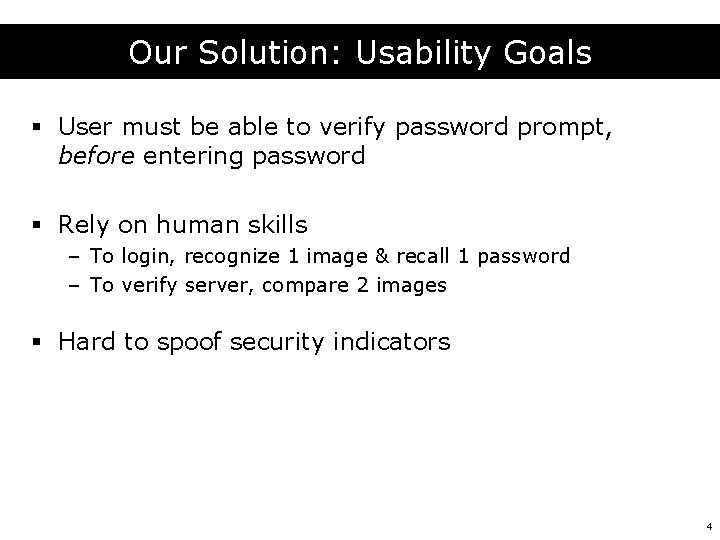 Our Solution: Usability Goals § User must be able to verify password prompt, before