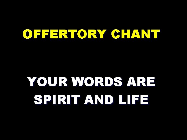 OFFERTORY CHANT YOUR WORDS ARE SPIRIT AND LIFE 