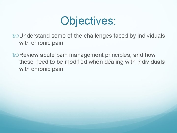 Objectives: Understand some of the challenges faced by individuals with chronic pain Review acute
