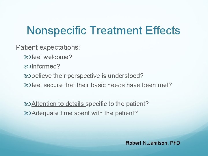 Nonspecific Treatment Effects Patient expectations: feel welcome? Informed? believe their perspective is understood? feel