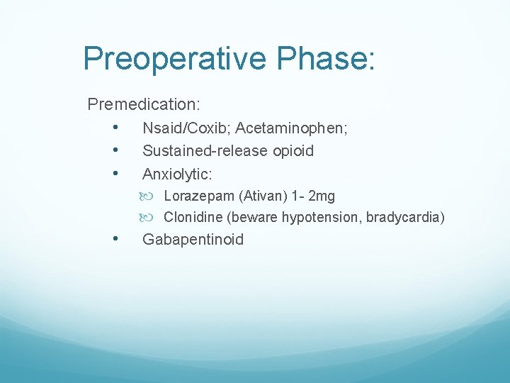 Preoperative Phase: Premedication: • Nsaid/Coxib; Acetaminophen; • Sustained-release opioid • Anxiolytic: • Lorazepam (Ativan)