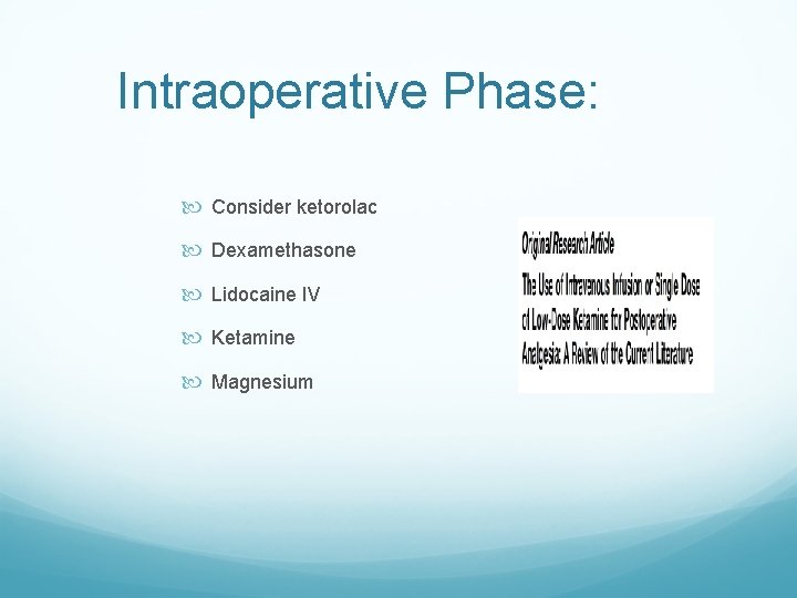 Intraoperative Phase: Consider ketorolac Dexamethasone Lidocaine IV Ketamine Magnesium 