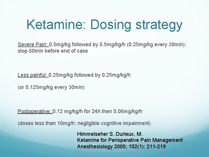 Ketamine: Dosing strategy Severe Pain: 0. 5 mg/kg followed by 0. 5 mg/kg/h (0.