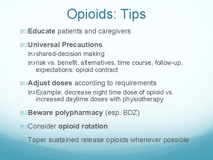 Opioids: Tips Educate patients and caregivers Universal Precautions shared-decision making risk vs. benefit, alternatives,