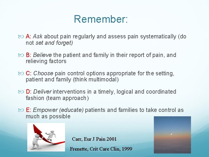 Remember: A: Ask about pain regularly and assess pain systematically (do not set and