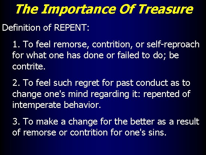 The Importance Of Treasure Definition of REPENT: 1. To feel remorse, contrition, or self-reproach