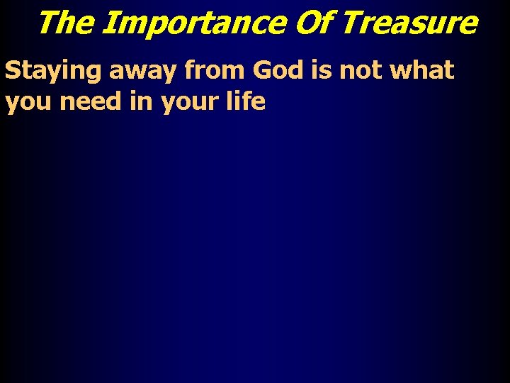 The Importance Of Treasure Staying away from God is not what you need in