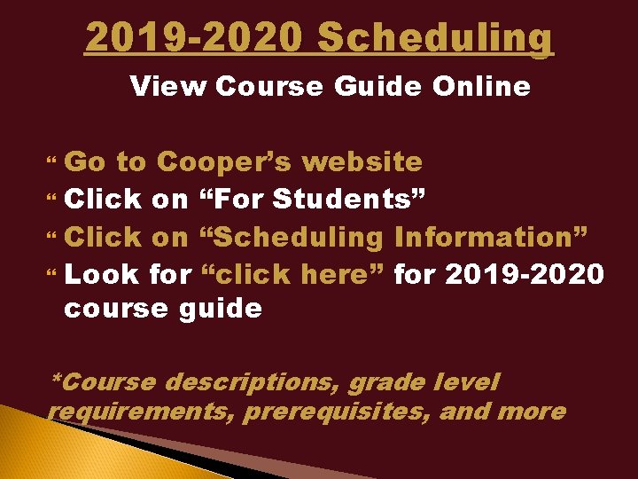 2019 -2020 Scheduling View Course Guide Online Go to Cooper’s website Click on “For