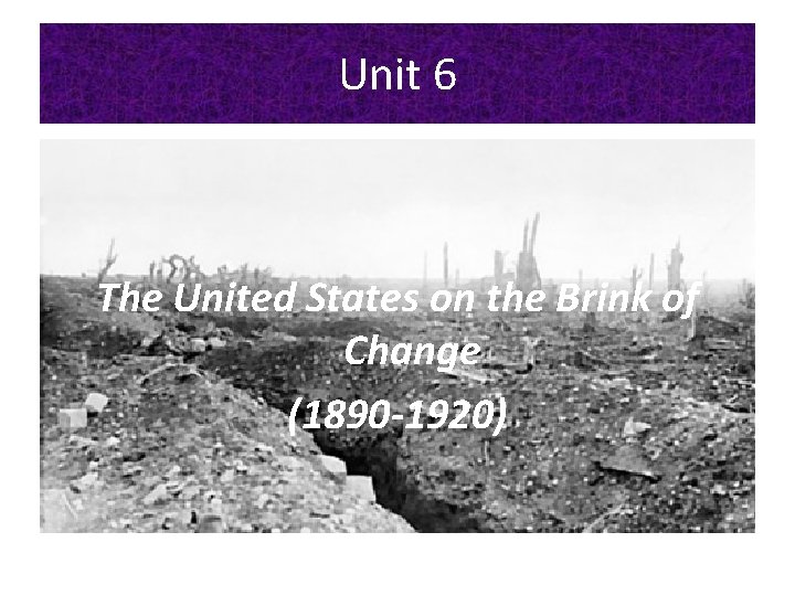 Unit 6 The United States on the Brink of Change (1890 -1920) 