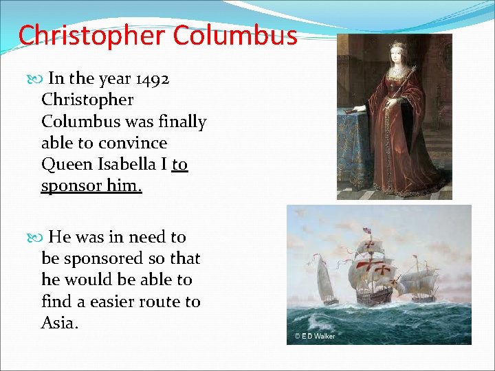 Christopher Columbus In the year 1492 Christopher Columbus was finally able to convince Queen Christopher Columbus In the year 1492 Christopher Columbus was finally able to convince Queen