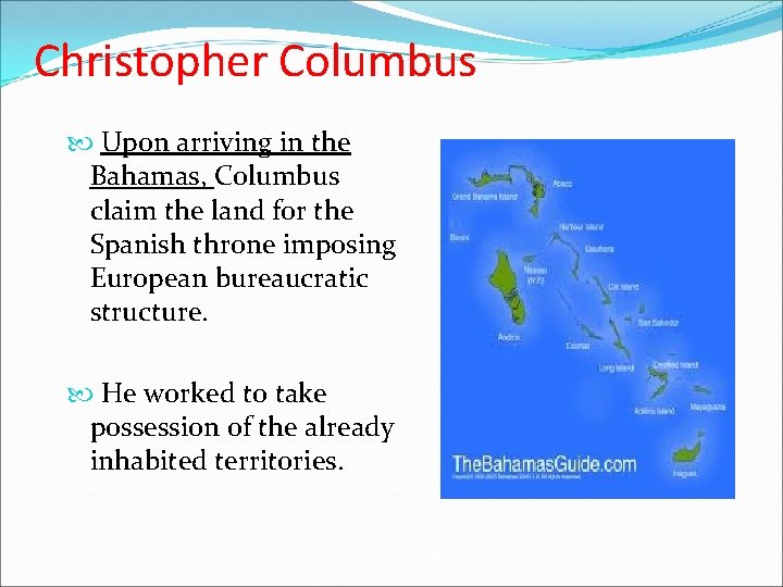 Christopher Columbus Upon arriving in the Bahamas, Columbus claim the land for the Spanish Christopher Columbus Upon arriving in the Bahamas, Columbus claim the land for the Spanish