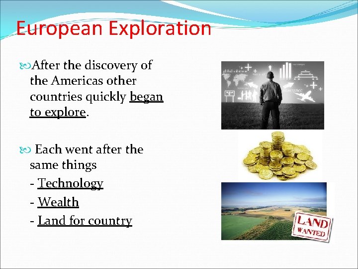 European Exploration After the discovery of the Americas other countries quickly began to explore. European Exploration After the discovery of the Americas other countries quickly began to explore.