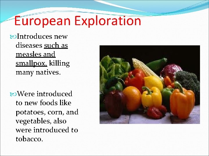 European Exploration Introduces new diseases such as measles and smallpox, killing many natives. Were European Exploration Introduces new diseases such as measles and smallpox, killing many natives. Were