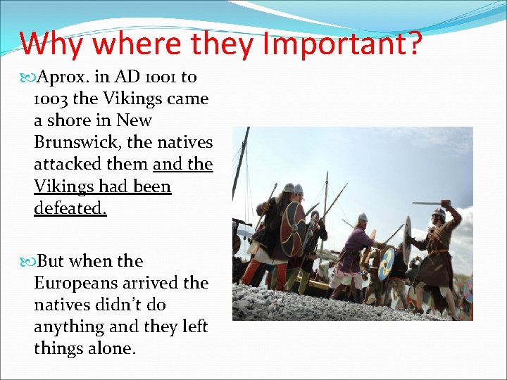Why where they Important? Aprox. in AD 1001 to 1003 the Vikings came a Why where they Important? Aprox. in AD 1001 to 1003 the Vikings came a
