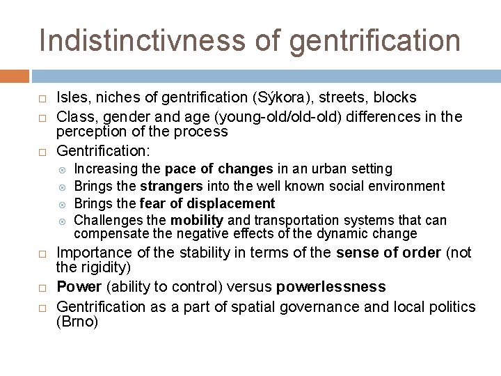 Indistinctivness of gentrification Isles, niches of gentrification (Sýkora), streets, blocks Class, gender and age
