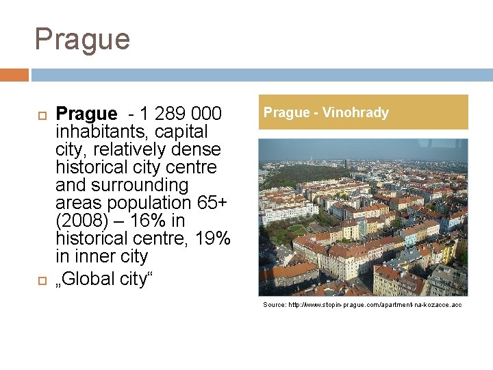 Prague - 1 289 000 inhabitants, capital city, relatively dense historical city centre and