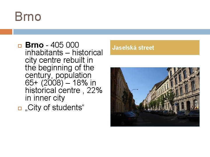 Brno - 405 000 inhabitants – historical city centre rebuilt in the beginning of