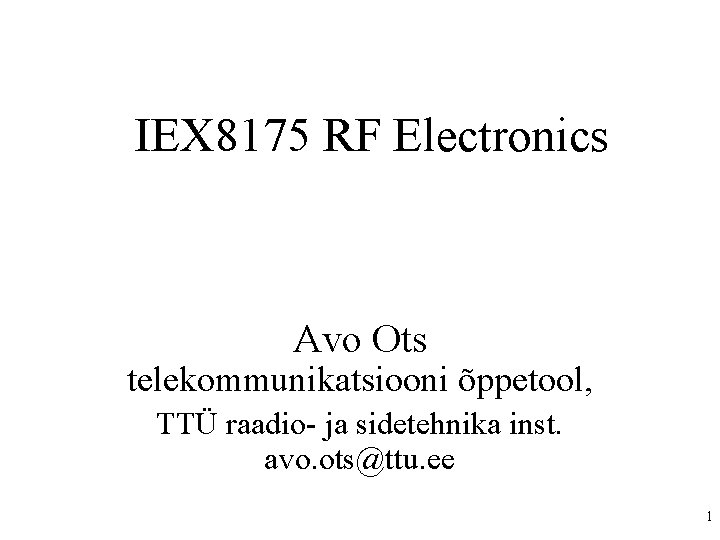 IEX 8175 RF Electronics Avo Ots telekommunikatsiooni õppetool, TTÜ raadio- ja sidetehnika inst. avo.