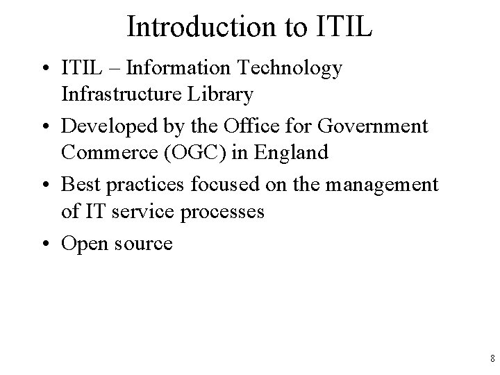 Introduction to ITIL • ITIL – Information Technology Infrastructure Library • Developed by the