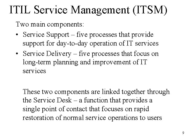 ITIL Service Management (ITSM) Two main components: • Service Support – five processes that
