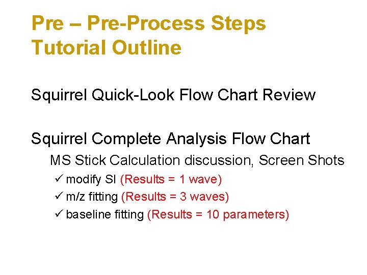 Pre – Pre-Process Steps Tutorial Outline Squirrel Quick-Look Flow Chart Review Squirrel Complete Analysis