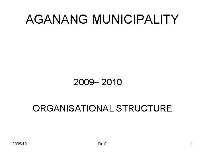 AGANANG MUNICIPALITY 2009– 2010 ORGANISATIONAL STRUCTURE 2009/10 Draft 1 