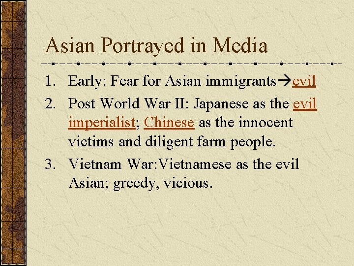 Asian Portrayed in Media 1. Early: Fear for Asian immigrants evil 2. Post World
