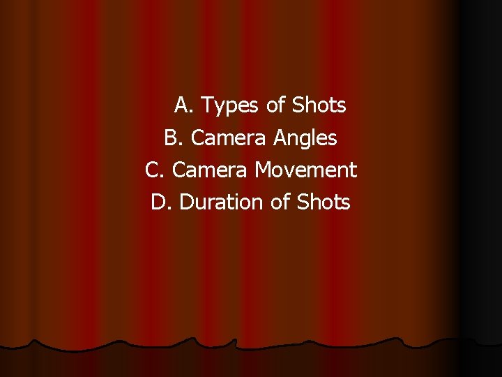 A. Types of Shots B. Camera Angles C. Camera Movement D. Duration of Shots