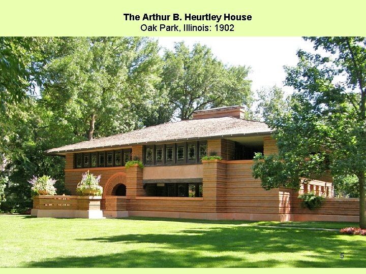 The Arthur B. Heurtley House Oak Park, Illinois: 1902 5 