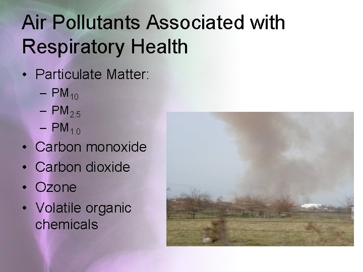 Air Pollutants Associated with Respiratory Health • Particulate Matter: – PM 10 – PM