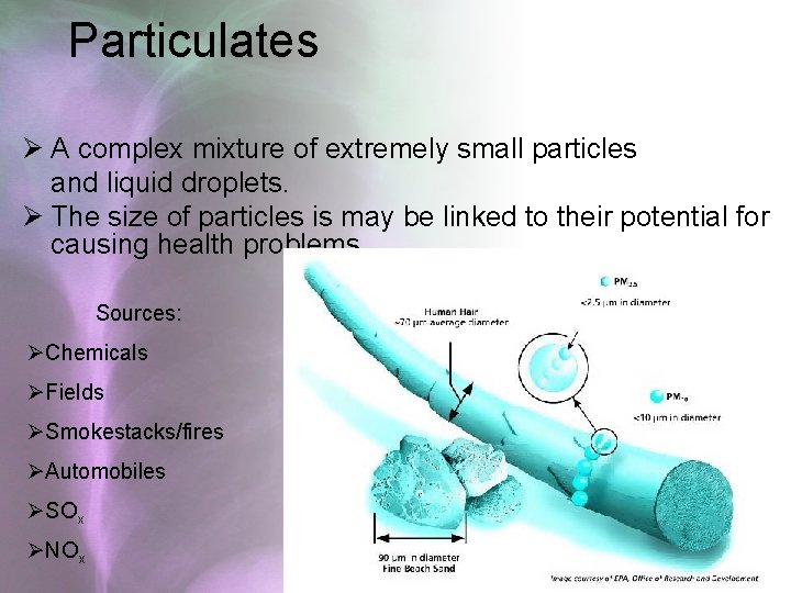 Particulates Ø A complex mixture of extremely small particles and liquid droplets. Ø The