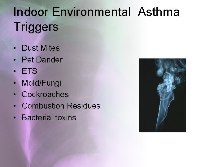 Indoor Environmental Asthma Triggers • • Dust Mites Pet Dander ETS Mold/Fungi Cockroaches Combustion