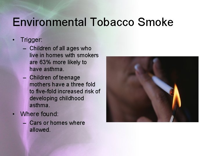 Environmental Tobacco Smoke • Trigger: – Children of all ages who live in homes