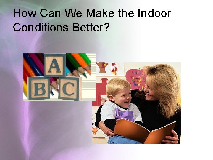 How Can We Make the Indoor Conditions Better? 