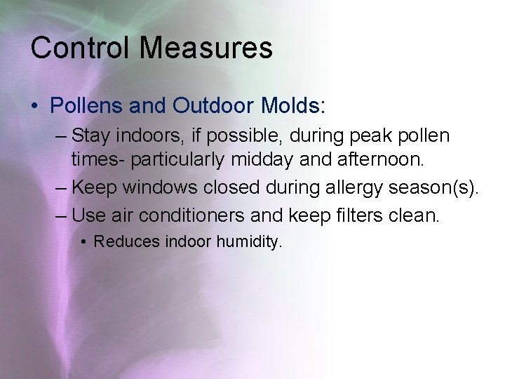 Control Measures • Pollens and Outdoor Molds: – Stay indoors, if possible, during peak