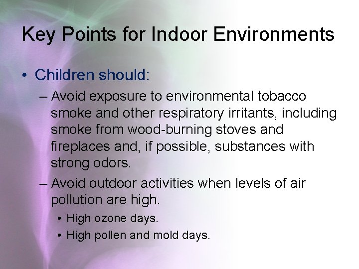 Key Points for Indoor Environments • Children should: – Avoid exposure to environmental tobacco