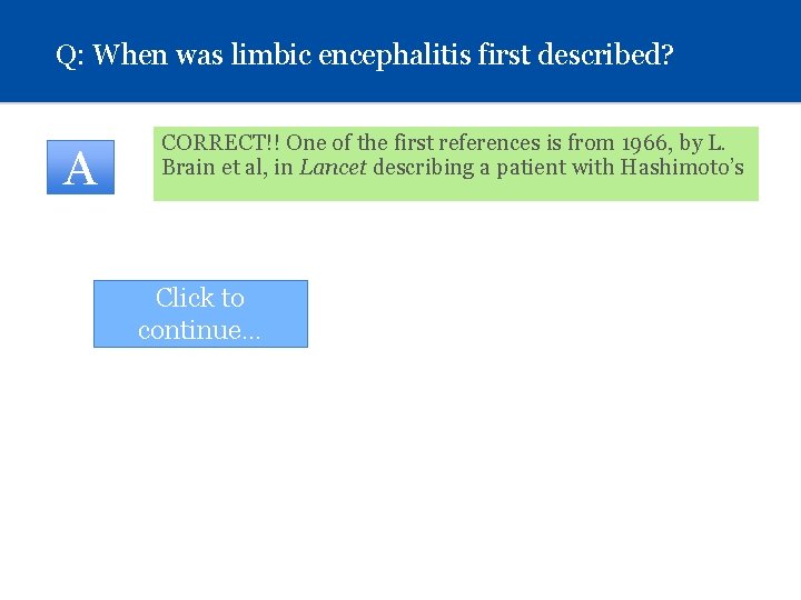 Q: When was limbic encephalitis first described? A CORRECT!! One of the first references