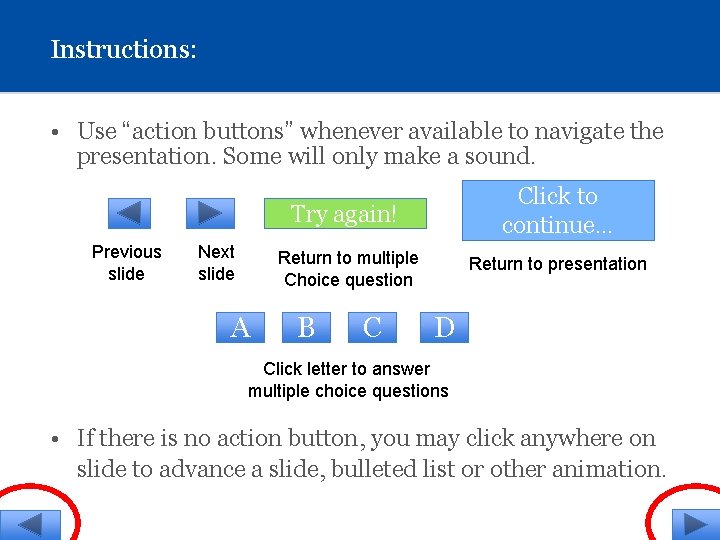 Instructions: • Use “action buttons” whenever available to navigate the presentation. Some will only