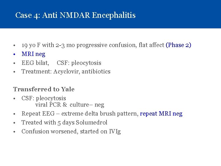 Case 4: Anti NMDAR Encephalitis • • 19 yo F with 2 -3 mo